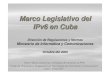 Marco legislativo del IPv6 en cuba v2 · OACEs , Órganos y organizaciones Resolución 156 del2008 sobre la Introducción del IPv6 en Cuba Creación de Comisiones Técnicas Responsabilizados