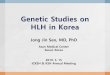 Genetic Studies on HLH in Koreaplan.medone.co.kr/70_icksh2019/data/SS08-3_JongJin_Seo.pdf · 2019. 6. 27. · Genetic Studies on HLH in Korea Jong Jin Seo, MD, PhD . Asan Medical
