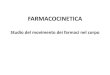 FARMACOCINETICA...FARMACOCINETICA Studio del movimento dei farmaci nel corpo Caratteristiche delle vie di somministrazione usate più frequentemente •Enterali –Orale (PO) –Rettale