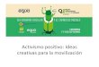 Activismo positivo: Ideas creativas para la movilizaciónuniversidadverde.es/wp-content/uploads/2016/09/presentation_activi… · ¿Cómo nos sale una idea creativa? La creatividad
