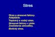 Stres - Juraj Piovarjurajpiovar.science.upjs.sk/tahaj/St.pdf · Stres Stres a stresové faktory. Adaptácie. Teplotný a vodný stres. Stresové faktory v pôde. Znečistenie atmosféry