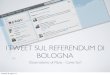 I TWEET SUL REFERENDUM DI BOLOGNA - osservatorio.it · Il 26 di maggio, a Bologna, si è votato per un referendum consultivo sull’utilizzo delle risorse comunali per le scuole d’infanzia