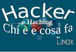 e Haching - linoxnovara.org€¦ · L'hacking di per sé non è illegale, tutto dipende dalle intenzioni. Se si lancia un sasso con l'intenzione di ferire qualcuno, questo costituisce