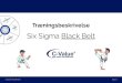 Six Sigma Black Belt - c-value.dk€¦ · Strategi, Policy Deployment – HOSHIN KANRI Mål Udvælgelse af Black Belt og Green Belt bruttoprojekter Kvalitet og processer, Kvalitetskrav