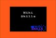 Wiki Skills · 2018. 1. 17. · texter.Wikin användes som plattform för elevernas skrivande med syftet att göra arbetet transparent och ge eleverna en reell mottagare för deras