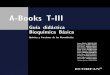 A-Books T-III TIII/AB TIII.pdf · 2018. 5. 4. · ECORFAN® A-Books T-III Guía didáctica Bioquímica Básica Química y Funciones de las Biomoléculas Juana Edelia, VIDALES-PAZ