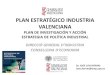 PLAN ESTRATÉGICO INDUSTRIA VALENCIANA · 2017. 4. 7. · Plan Estratégico de la Industria Valenciana (PEIV) • ¿Qué es el PEIV? –Es la hoja de ruta para implementar y aplicar