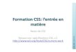 Bases de CSS Ressources: spécifications CSS, c.f. http ...deptinfo.unice.fr/.../cours02-a-CSS-bases.pdf · • CSS3 –en cours de spécification, par module ... • La totalité