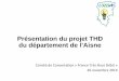Présentation du projet THD du département de l’Aisne · 3e trimestre 2015 : Appel d’offres en vue de la désignation des entreprises en charge des travaux d’établissement