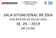 SALA SITUACIONAL DE ZIKA - Disa Jaén · sala situacional de zika sub region de salud jaen se. 24 –2019 (al 13-06) gobierno regional cajamarca direccion regional de salud cajamarca
