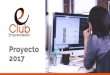 Proyecto 2017 - Club del Emprendedor · Asesoría de comercialización en puntos de venta++ * Los diseños para publicidad incluyen Banners Redes sociales, flyers, posters, menús,