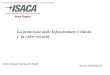La protezione delle Infrastrutture Critiche e la cyber ...isacaroma.it/pdf/140617/presentazione_ISACA_17giugno2014.pdf · Valutatore dei progetti di ricerca ed innovazione FP7 (2007)