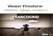 Viewer Firestorm - FrancoGrid · 2014. 1. 30. · Viewer Firestorm pour grille OpenSim Version 4.3.1.31155OS Windows Tutoriel basé sur configuration OS Windows 7. Etape 02- Réglage