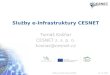 Služby e-Infrastruktury CESNET · Služby e-infrastruktury CESNET Agregovaný aktuální souhrn služeb e-infrastruktury CESNET – Síťové služby, přístup do síťové části