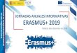 JORNADAS ANUALES INFORMATIVAS ERASMUS+ 2019 · fomentar, a escala europea, la cooperación, el aprendizaje entre iguales y el intercambio de experiencias entre centros escolares