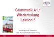 Grammatik A1.1 Wiederholung Lektion 5 · 2020. 5. 11. · Wiederholung Lektion 5 Schritte plus neu Österreich Kurs- und Arbeitsbuch Hueber Verlag. Erstellt von 24. September 2019