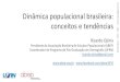 Dinâmica populacional brasileira: conceitos e …...2017/11/07  · Dinâmica populacional brasileira: conceitos e tendências Ricardo Ojima Presidente da Associação Brasileira