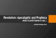 Revelation: Apocalyptic and Prophecy · 2019. 11. 18. · •Apocalypto →“Removing a cover” John J. Collins: “Apocalypse is a genre of revelatory literature with a narrative