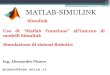 MATLAB-SIMULINK8 Consente di eseguire un “function file”Matlab direttamente all’internodi un modello Simulink Default Se si fa doppio click sul blocco lo si apre nell’editor