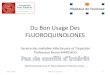 LE BON USAGE DES FLUOROQUINOLONES · 2019. 7. 4. · Des quinolones urinaires aux FQ systémiques •1960 : Acide nalidixique actif sur les –Entérobactéries (infections urinaires)
