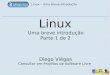 Linux - sdsl.unb.brsdsl.unb.br/material/apres_linux_basico_1de2.pdf · Linux – Uma breve introdução 2 Agenda Quarta-feira, 08/12/2004, de 14 às 18: – Introdução ao sistema