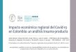 Impacto económico regional del Covid-19 en Colombia: un … · 2020. 4. 20. · Impacto económico regional del Covid-19 en Colombia: un análisis insumo-producto Jaime Bonet, Diana