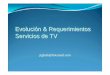 Evolución & Requerimientos Servicios de TV€¦ · yLa TV por cable nace para satisfacer la necesidad de ver televisión en zonas distantes donde la recepción directa de las emisoras