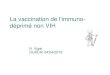 La vaccination de l'immuno-déprimé non VIH · 2019. 5. 27. · Population sous vaccinée! Lachenal, patients d'hématologie 25,5% vaccinés grippe: 16,6% pour 65ans