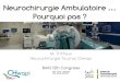 M. Triffaux Neurochirurgie Tournai CHwapi BAAS 12th ...L’ambulatoire Pourquoi NON •La complication à domicile Si complication, elle survient dans les 6h (?) –HDC: •Hématome