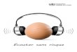 MAKE LISTENING SAFE Écouter sans risque · Un rapport de la Commission européenne de 2008 indique que les baladeurs et autres appareils du même type sont utilisés par une fraction