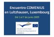 Encuentro COMENIUS en Lultzhausen, Luxembourgcpespzar.educa.aragon.es/Comenius/Comenius.pdfEncuentro COMENIUS en Lultzhausen, Luxembourg Del 1 al 7 de junio 2009. 5 países participantes