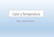 Calor y Temperatura · Calor y Temperatura Profesor : Rodrigo Flores Navarro. Temperatura •La temperatura es una propiedad de los objetos, que permite decir, que tan frio o caliente