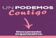 2020 03 09 Doc org Un Podemos Contigo · 2020. 8. 27. · Documento organizativo 3 Un Podemos Contigo. Índice Introducción. El nuevo modelo organizativo militante ..... 7 Cómo