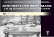 Administraciión hospitalaria y de organizaciones de atención de la … · 2020. 5. 3. · Agrandamiento y enriquecimiento del trabajo / 66 Organización y estructura organizacional