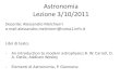 Astronomia Lezione 3/10/2011 - Istituto Nazionale di Fisica …oberon.roma1.infn.it/alessandro/Astronomia_1.pdf · 2011. 10. 21. · •Scoperta di pianeti extrasolari (1996) •Altri