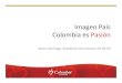 Imagen País Colombia es Pasión - COMPETITIVIDAD · 2013. 2. 6. · ¿Qué es Colombia es Pasión ? El producto de la campaña de Imagen País es la marca "Colombia es Pasión",