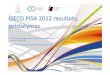 EGZAMIN Ų CENTRAS OECD PISA 2012 rezultatų · 2013. 12. 3. · 1 • Pirma skaidre OECD PISA 2012 rezultatų pristatymas Dr. Rita Dukynaitė OECD PISA valdančiosios tarybos narė