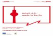 Arbeit 4.0 – made in Berlin · 2018. 6. 5. · Unter „Arbeit 4.0“ werden in Anlehnung an die vier Stufen der Industrialisierung die Auswirkungen verstanden, die sich durch Automatisierung