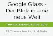 Google Glass - Der Blick in eine neue Welt - THM · 2015. 10. 2. · §§ 32 StGB, 227 BGB – Notwehr § 127 StPO – Vorläufige Festnahme §§ 1004, 823 Abs.1 u 2 BGB – Unterlassung
