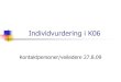 Individvurdering i K06 - Wiki.uio.no · 2011. 11. 3. · K06 Vurdering i faget norsk Standpunktvurdering Norsk 10. årstrinn. Elevene skal ha tre standpunktkarakterer, én i norsk