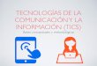TECNOLOGÍAS DE LA COMUNICACIÓN Y LA INFORMACIÓN (TICS) · DEFINICIÓN DE TICS (UNAM) • Actualmente el papel de las TIC en la sociedad es muy importante porque ofrecen muchos