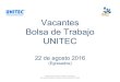 Vacantes Bolsa de Trabajo UNITEC · 2016. 8. 22. · Licenciatura en Comercio Internacional, Egresado Titulado en Licenciatura en Comercio Internacional Nivel de Inglés: No Requerido