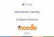 Herramientas e-learning Configurar Exámenes147.96.70.122/Web/Moodle_Cuestionarios/03... · • El dejar una horquilla para el examen permite lidiar con desconexiones y con problemas