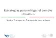 Estrategias para mitigar el cambio climático · Adaptación de la infraestructura de transporte ante el cambio climático (2) ... Estudio para la adaptación del marco de referencia