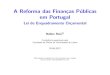 A Reforma das Finan˘cas Publicas em Portugal...A Reforma das Finan˘cas Publicas em Portugal Lei de Enquadramento Or˘camental H elder Reis[1] Confer^encia organizada pela Faculdade
