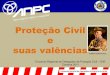 Proteção Civil suas valências€¦ · 2011 COMANDO NACIONAL OPERAÇÕES SOCORRO 20 I - CONCEITO DE SEGURANÇA O espirito de segurança no âmbito da proteção civil é uma característica