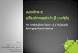 Az Android rendszer és a fejlesztői környezet bemutatásausers.nik.uni-obuda.hu/malk/android/ea_2013_tavasz/...Az Android története Eredetileg az Android Inc. fejlesztése volt