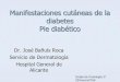 MANIFESTACIONES CUTÁNEAS DE LA DIABETES PIE DIABÉTICOumh2028.edu.umh.es/wp-content/uploads/sites/763/... · GENERALIDADES La diabetes mellitus (DM) es una enfermedad de alta prevalencia