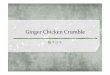 Ginger Chicken Crumble - WordPress.com · 2018. 4. 16. · Grate peeled ginger to make 1 tsp. l Cook Heat a pan and cook ½ lb. of ground chicken over medium heat without oil until