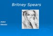 Britney Spears - Dijaski.net · 2019. 6. 1. · Biografija Britney Spears je ameriška pevka. Nekateri so jo poimenovali kar pop princesa. Rojena je bila 2. decembra 1981 v Kentwoodu,